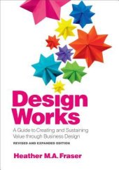 book Design Works: A Guide to Creating and Sustaining Value Through Business Design, Revised and Expanded Edition