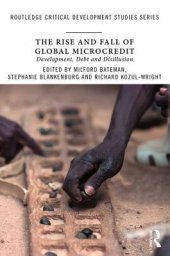 book The Rise and Fall of Global Microcredit: Development, Debt and Disillusion