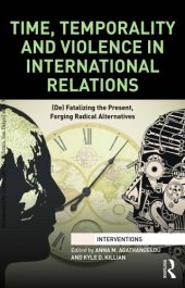 book Time, Temporality and Violence in International Relations: (De)Fatalizing the Present, Forging Radical Alternatives