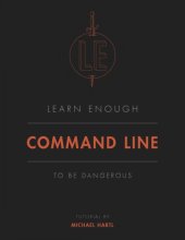 book Learn Enough Command Line to Be Dangerous: A tutorial introduction to the Unix command line