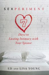 book Sexperiment: 7 Days to Lasting Intimacy with Your Spouse