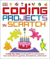 book Coding Projects in Scratch: A Step-by-Step Visual Guide to Coding Your Own Animations, Games, Simulations, and More