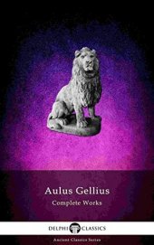 book Delphi Complete Works of Aulus Gellius - ’The Attic Nights’ (Illustrated) (Delphi Ancient Classics Book 70)