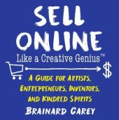 book Sell Online Like a Creative Genius: A Guide for Artists, Entrepreneurs, Inventors, and Kindred Spirits