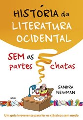 book História da literatura ocidental sem as partes chatas: um guia irreverente para ler os clássicos sem medo