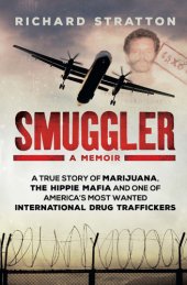 book Smuggler : A True Story of Marijuana, the Hippie Mafia and One of America’s Most Wanted International Drug Traffickers