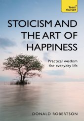 book Stoicism and the Art of Happiness: Practical Wisdom for Everyday Life