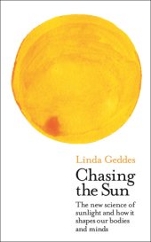 book Chasing the Sun: The New Science of Sunlight and How it Shapes Our Bodies and Minds (Wellcome Collection)