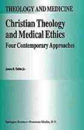 book Christian theology and medical ethics : four contemporary approaches