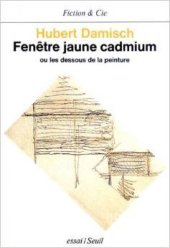 book Fenêtre jaune cadmium ou les dessous de la peinture