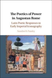 book The Poetics of Power in Augustan Rome: Latin Poetic Responses to Early Imperial Iconography