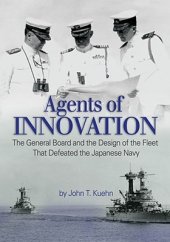 book Agents of Innovation: The General Board and the Design of the Fleet That Defeated the Japanese Navy