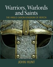 book Warriors, Warlords and Saints: The Anglo-Saxon Kingdom of Mercia