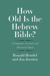 book How Old Is the Hebrew Bible? A Linguistic, Textual, and Historical Study