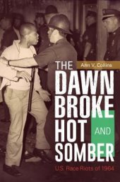 book The Dawn Broke Hot and Somber: U.S. Race Riots of 1964