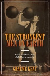 book The Strongest Men on Earth: When the Muscle Men Ruled Show Business