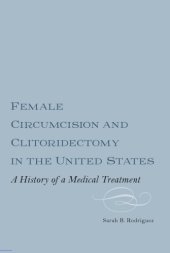 book Female Circumcision and Clitoridectomy in the United States: A History of a Medical Treatment