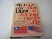 book The U.S and Free China: How the U.S. Sold Out Its Ally