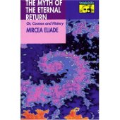 book The Myth of the Eternal Return: Or, Cosmos and History