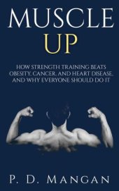 book Muscle Up- How Strength Training beats Obesity, Cancer and Heart Disease, and why Everyone should do it