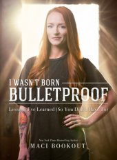 book I Wasn’t Born Bulletproof: Lessons I’ve Learned (So You Don’t Have To)