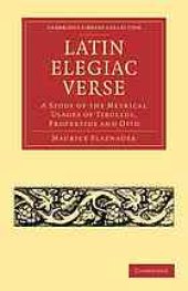 book Latin Elegiac Verse: a Study of the Metrical Usages of Tibullus, Propertius and Ovid