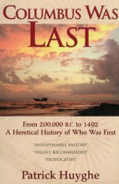 book Columbus Was Last: From 200,000 B.C. to 1492 A Heretical History of Who Was First