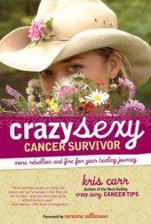 book Crazy Sexy Cancer Survivor: More Rebellion and Fire for Your Healing Journey