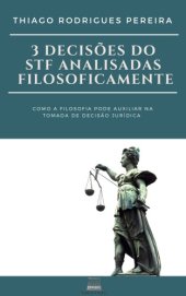 book 3 Decisões do STF Analisadas Filosoficamente - Como a Filosofia Pode Auxiliar na Tomada de Decisão Jurídica