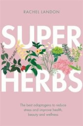 book Superherbs: The best adaptogens to reduce stress and improve health, beauty and wellness