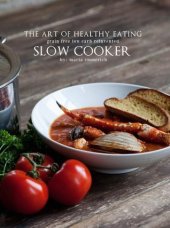 book The Art of Healthy Eating: Grain Free Low Carb Reinvented: Slow Cooker