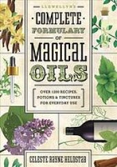 book Llewellyn’s complete formulary of magical oils : over 1200 recipes, potions & tinctures for everyday use