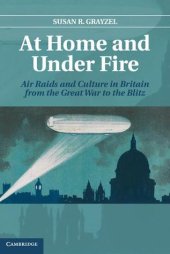 book At Home and Under Fire: Air Raids and Culture in Britain from the Great War to the Blitz