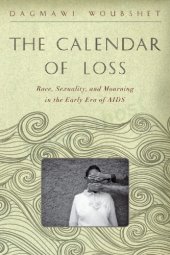 book The Calendar of Loss: Race, Sexuality, and Mourning in the Early Era of AIDS