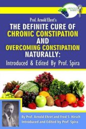 book Prof. Arnold Ehret’s the Definite Cure of Chronic Constipation and Overcoming Constipation Naturally: Introduced & Edited by Prof. Spira