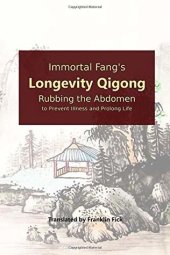 book Immortal Fang’s Longevity Qigong: Rubbing the Abdomen to Prevent Illness and Prolong Life