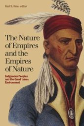 book The Nature of Empires and the Empires of Nature: Indigenous Peoples and the Great Lakes Environment