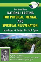 book Prof. Arnold Ehret’s Rational Fasting for Physical, Mental and Spiritual Rejuvenation: Introduced and Edited by Prof. Spira