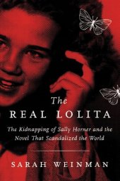 book The Real Lolita: The Kidnapping of Sally Horner and the Novel That Scandalized the World