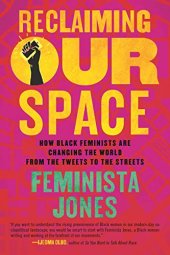 book Reclaiming Our Space: How Black Feminists Are Changing the World from the Tweets to the Streets