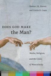 book Does God Make the Man? Media, Religion, and the Crisis of Masculinity