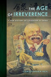 book The Age of Irreverence: A New History of Laughter in China