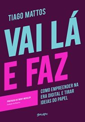 book Vai lá e faz: Como empreender na era digital e tirar ideias do papel