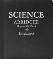 book Science: Abridged Beyond the Point of Usefulness