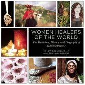 book Women Healers of the World: The Traditions, History, and Geography of Herbal Medicine