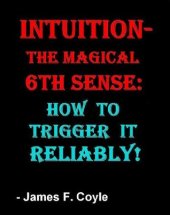 book INTUITION-THE MAGICAL 6th SENSE: How to Trigger it Reliably!