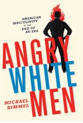 book Angry White Men: American Masculinity at the End of an Era