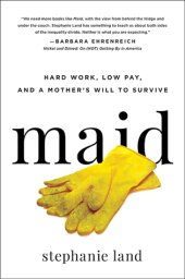 book Maid: Hard Work, Low Pay, and a Mother’s Will to Survive