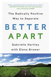 book Better Apart: The Radically Positive Way to Separate