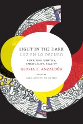 book Light in the Dark/Luz en lo Oscuro: Rewriting Identity, Spirituality, Reality